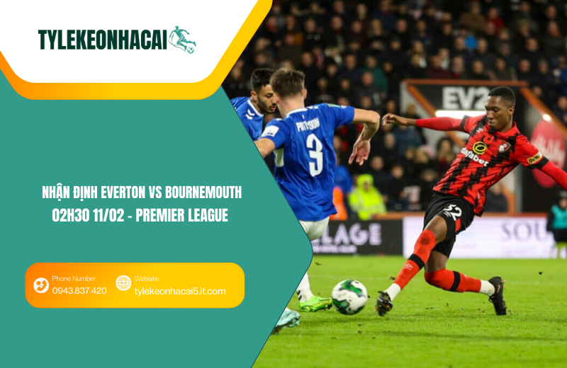 Đội hình dự kiến trước trận Everton vs Bournemouth Đội hình dự kiến trước trận Everton vs Bournemouth